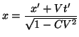$\displaystyle x = \frac{ x' + Vt'}{\sqrt{ 1 - CV^2 }}$