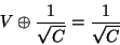 \begin{displaymath}
V\oplus\frac{1}{\sqrt{C}} = \frac{1}{\sqrt{C}}
\end{displaymath}